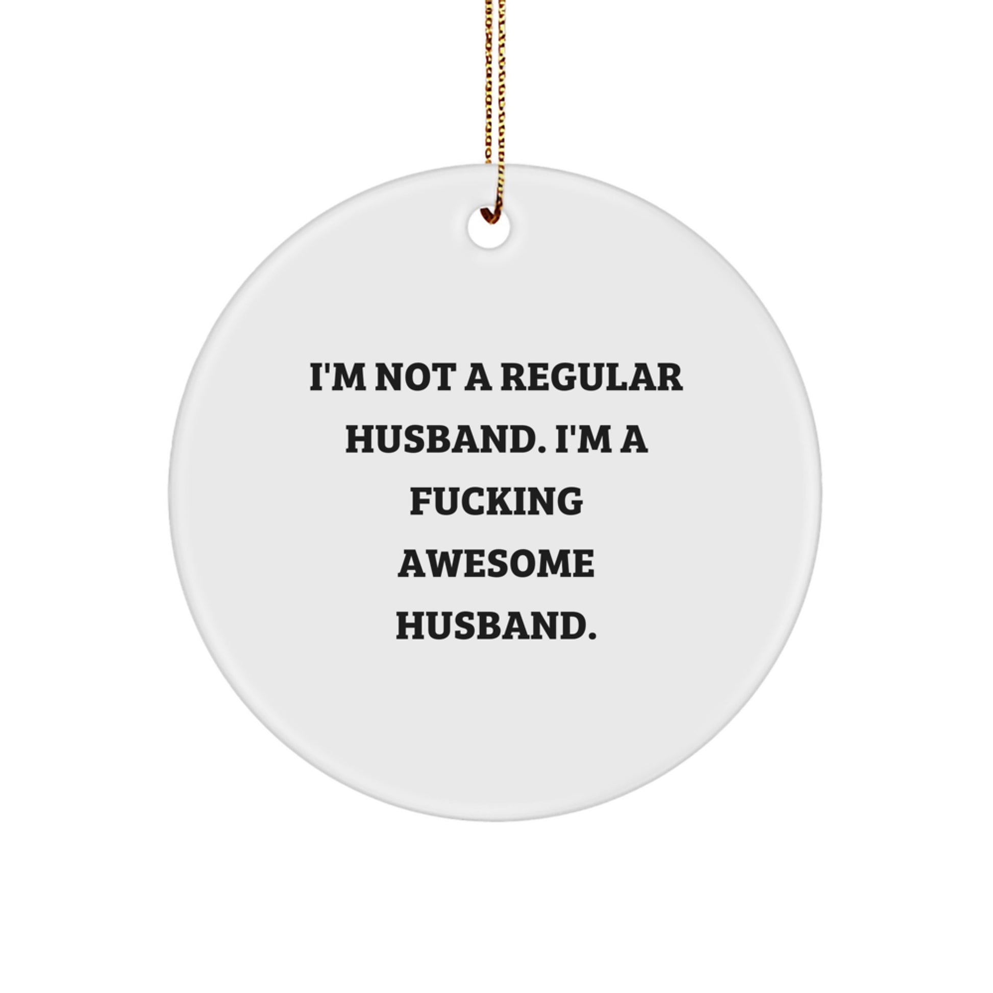 Funny Husband Gifts from Men, Unique Christmas Ornaments for Husband, 'I'm Not A Regular Husband. I'm A F--king Awesome Husband.' - Image 1