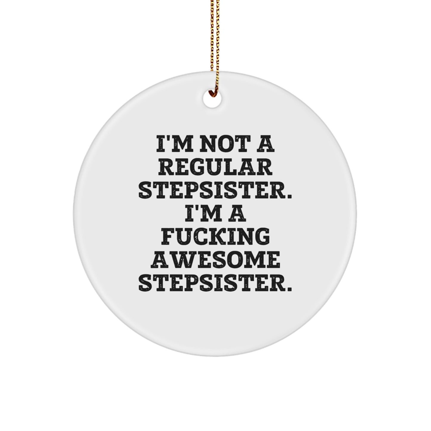 Funny Stepsister Gifts, I'm Not A Regular Stepsister, Christmas Unique Ornament Gifts from Family, Perfect for Stepsister - Image 1