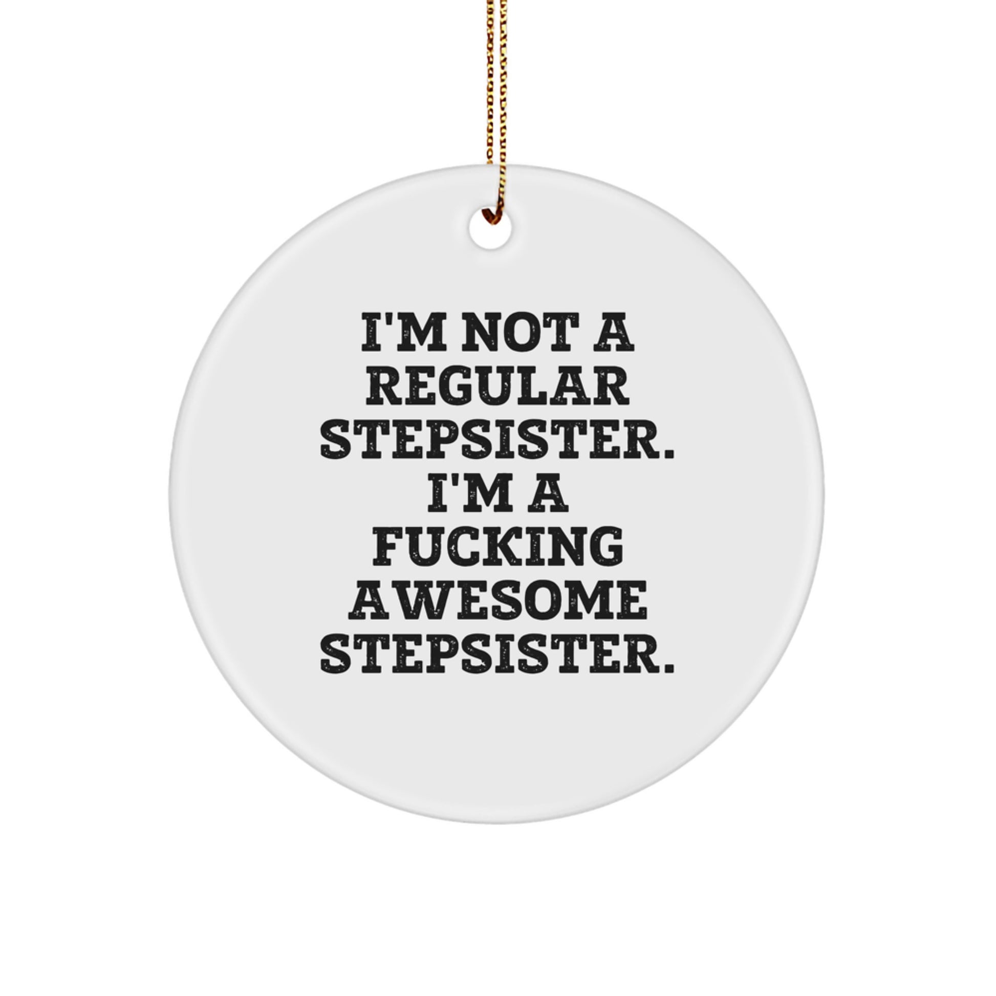 Funny Stepsister Gifts, I'm Not A Regular Stepsister, Christmas Unique Ornament Gifts from Family, Perfect for Stepsister - Image 1
