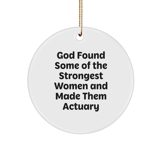 Funny Actuary Gifts for Women, Inspirational Circle Ornament 'God Found Some Of The Strongest Women And Made Them Actuary' Christmas Unique Gifts from Family - Image 1