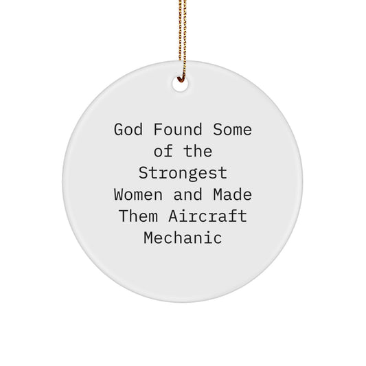Funny Inspirational Gifts from Men to Aircraft Mechanic Women Friends with Circle Ornament, God Found Some Of The Strongest Women And Made Them Aircraft Mechanic, Christmas Unique Gifts - Image 1