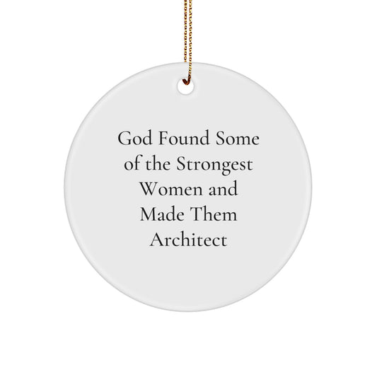 Inspiring Architect Gifts, Funny Circle Ornament for Christmas, 'God Found Some Of The Strongest Women And Made Them Architect' Quote - Image 1