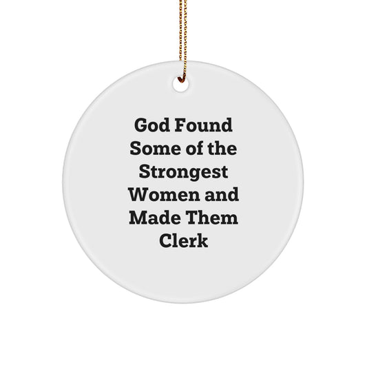 Funny Clerk Gifts from Men to Family - 'God Found Some Of The Strongest Women And Made Them Clerk' Circle Ornament for Christmas Unique Gifts - Image 1