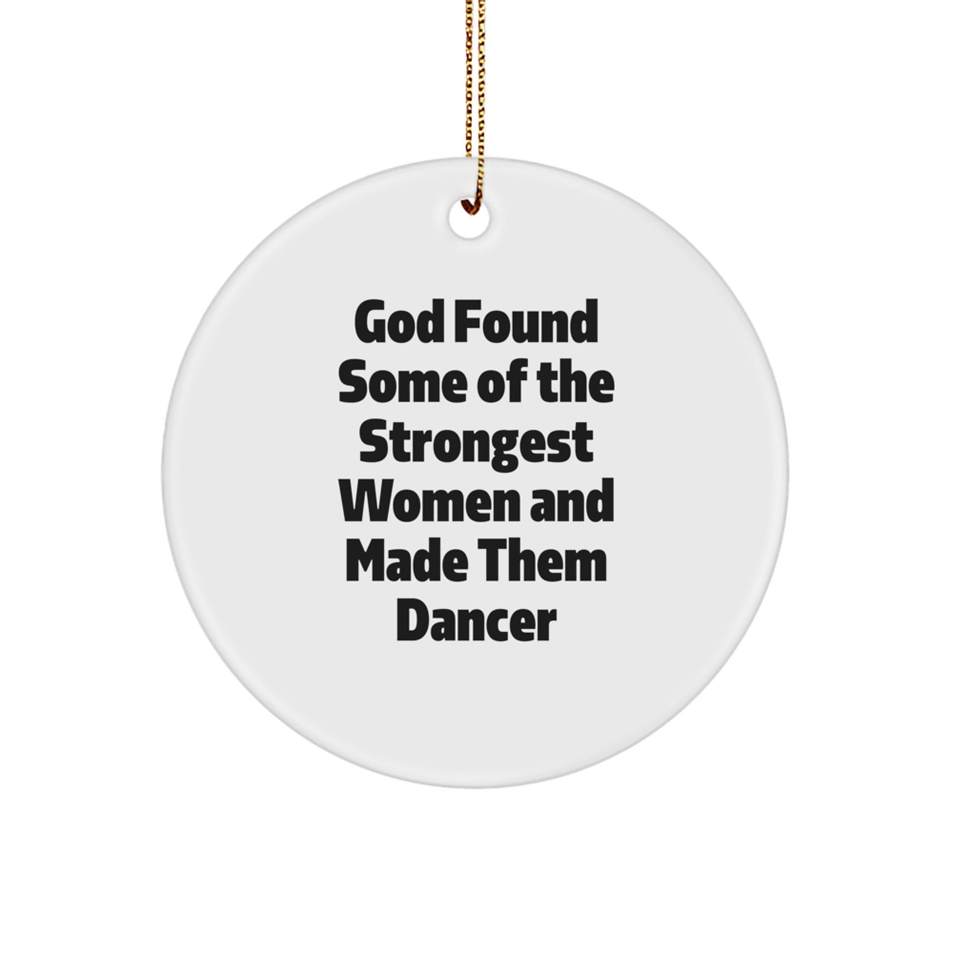 Funny Dancer Gifts for Women, Christmas Unique Circle Ornament, Inspirational Quote Gifts from Friends, 'God Found Some Of The Strongest Women And Made Them Dancer', Dancer Lover Gifts - Image 1