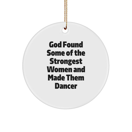 Funny Dancer Gifts for Women, Christmas Unique Circle Ornament, Inspirational Quote Gifts from Friends, 'God Found Some Of The Strongest Women And Made Them Dancer', Dancer Lover Gifts - Image 1