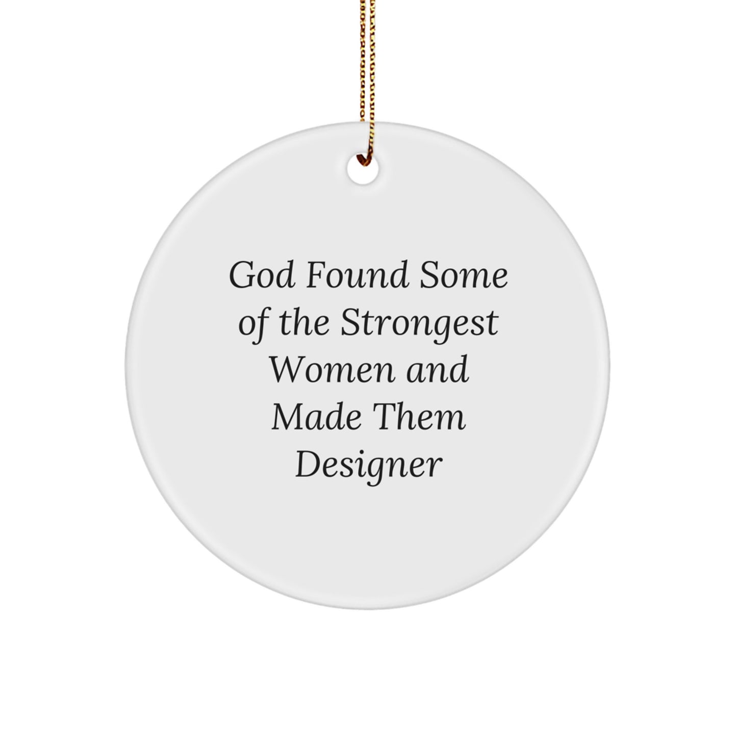 Funny Designer Circle Ornament, Gifts from Family to Women, Unique Christmas Design, God Found Some Of The Strongest Women And Made Them Designer Quote, Gifts for Women - Image 1