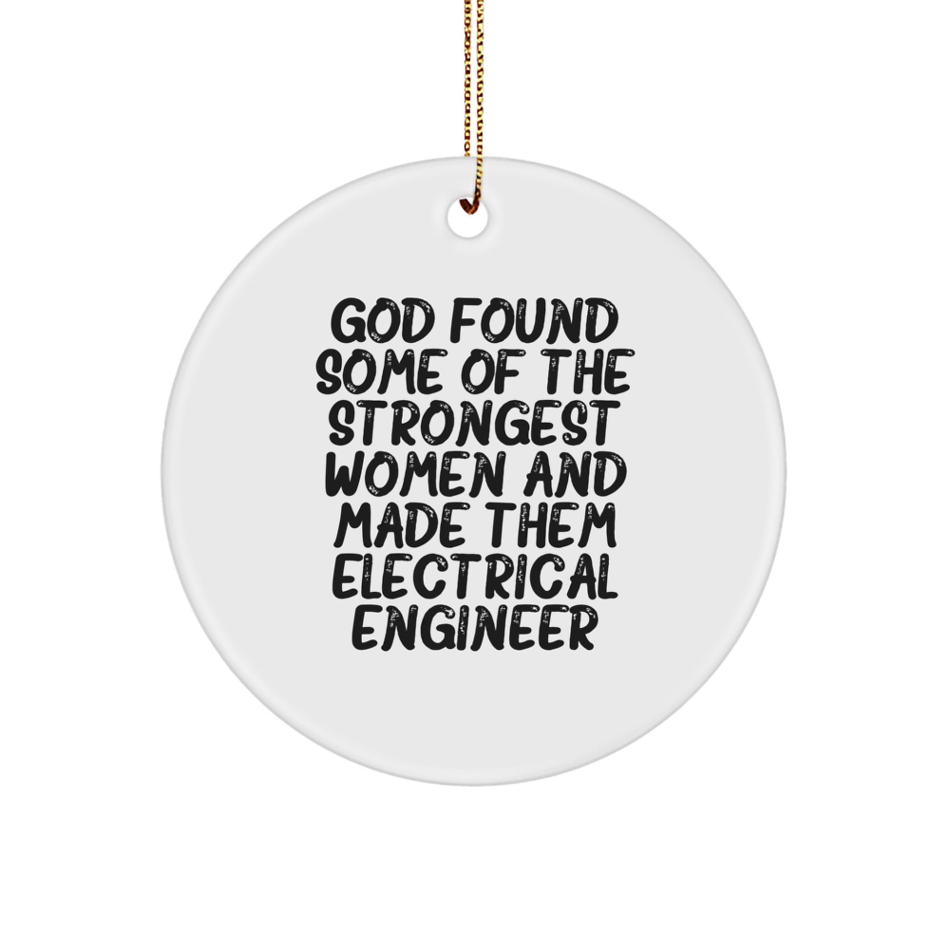 Funny Electrical Engineer Gifts from Friends Christmas Circle Ornament - God Found Some Of The Strongest Women And Made Them Electrical Engineer - Image 1