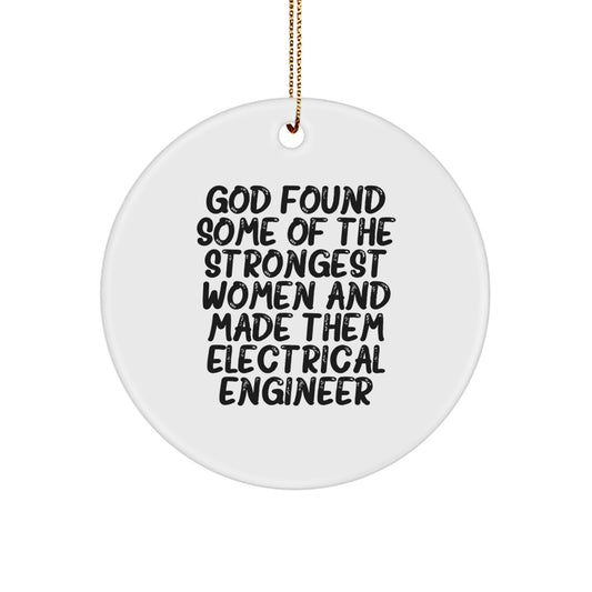 Funny Electrical Engineer Gifts from Friends Christmas Circle Ornament - God Found Some Of The Strongest Women And Made Them Electrical Engineer - Image 1
