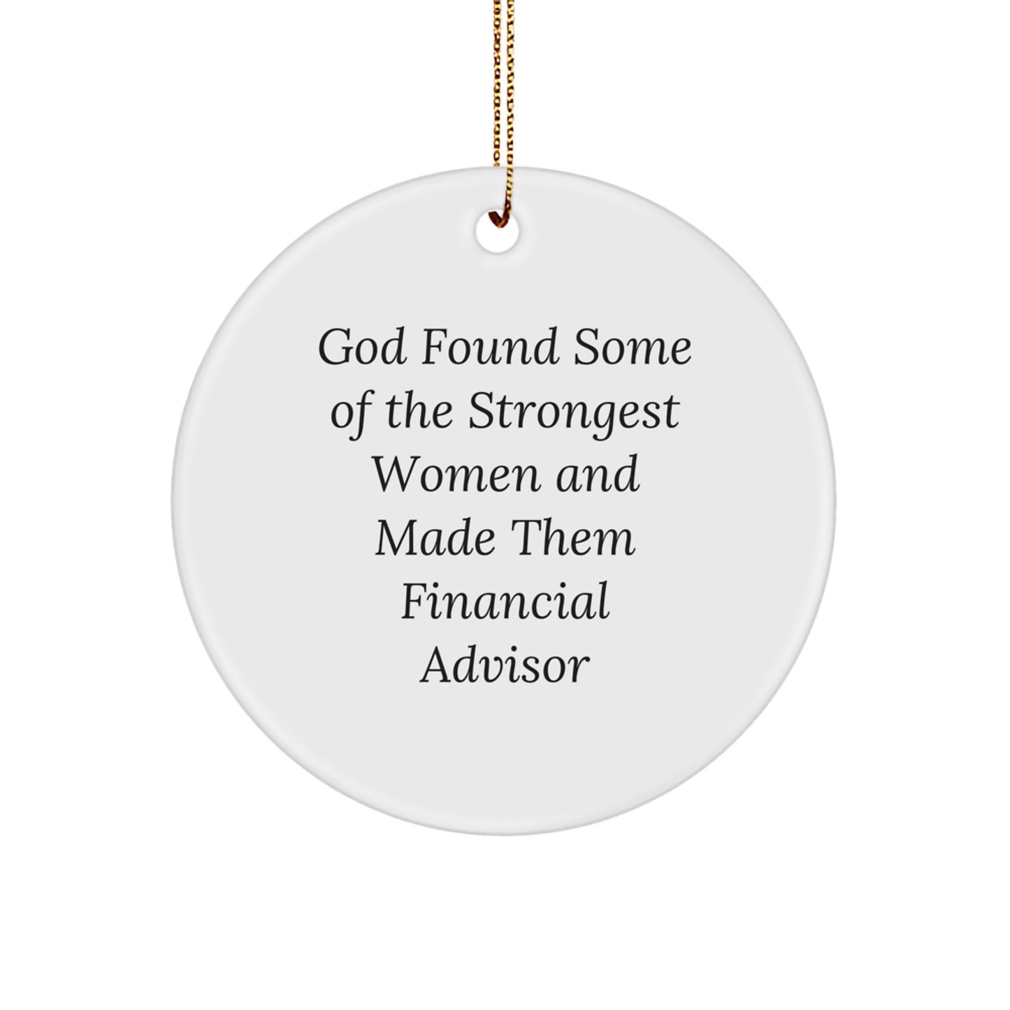 God Found Strong Women Made Financial Advisors Gifts from Men Women Friends Family for Christmas Unique Ornaments - Image 1