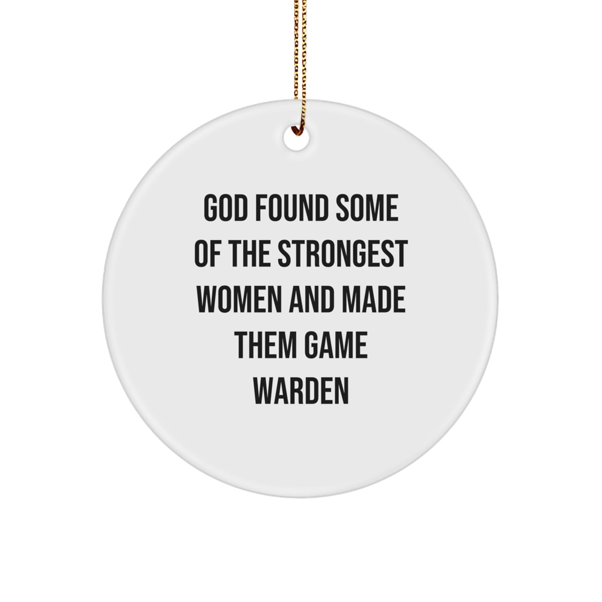 Funny Game Warden Gifts from Friends - 'God Found Some Of The Strongest Women And Made Them Game Warden' Christmas Unique Gifts for Game Wardens - Image 1