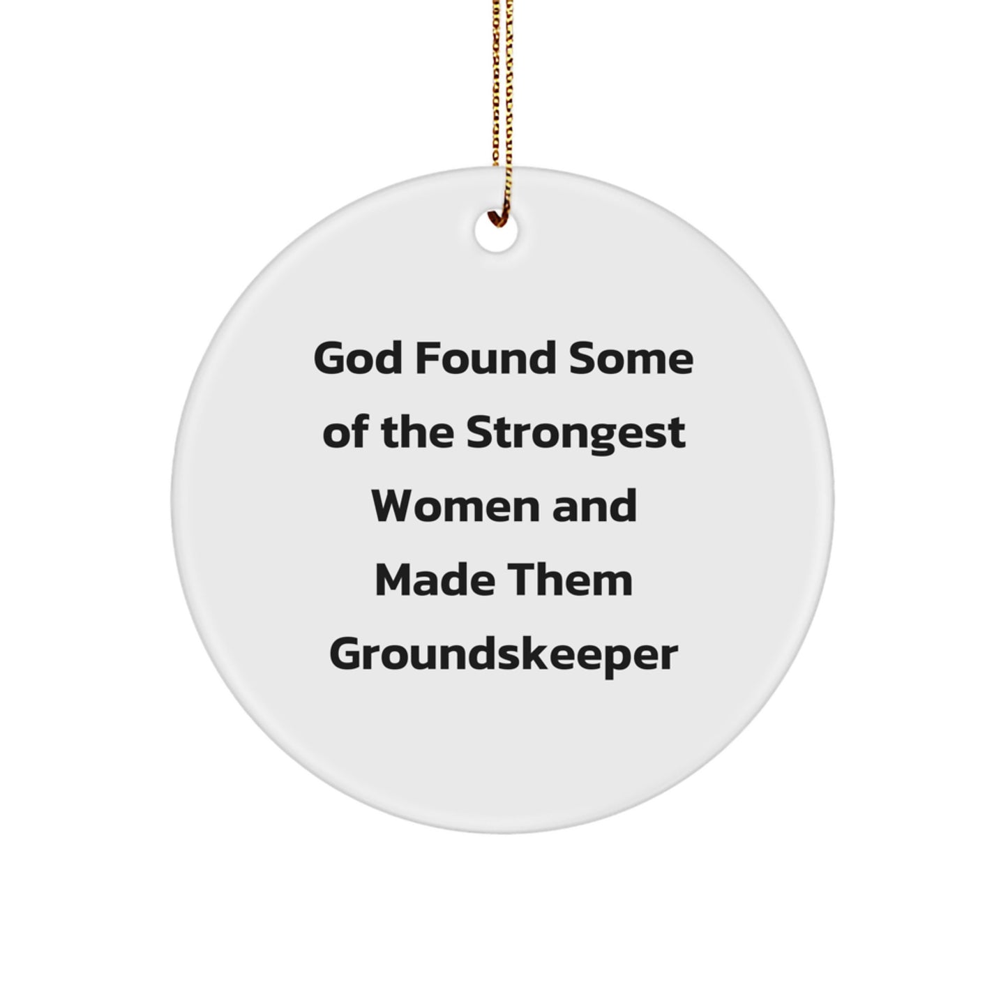 Funny groundskeeper Gifts from Friends for Christmas Unique Circle Ornament - Inspirational 'God Found Some Of The Strongest Women And Made Them groundskeeper' Quote - Image 1