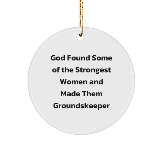 Funny groundskeeper Gifts from Friends for Christmas Unique Circle Ornament - Inspirational 'God Found Some Of The Strongest Women And Made Them groundskeeper' Quote - Image 1
