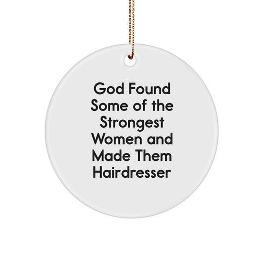 Funny Hairdresser Gifts from Men to Women, 'God Found Some Of The Strongest Women And Made Them Hairdresser' Christmas Unique Circle Ornament - Image 1