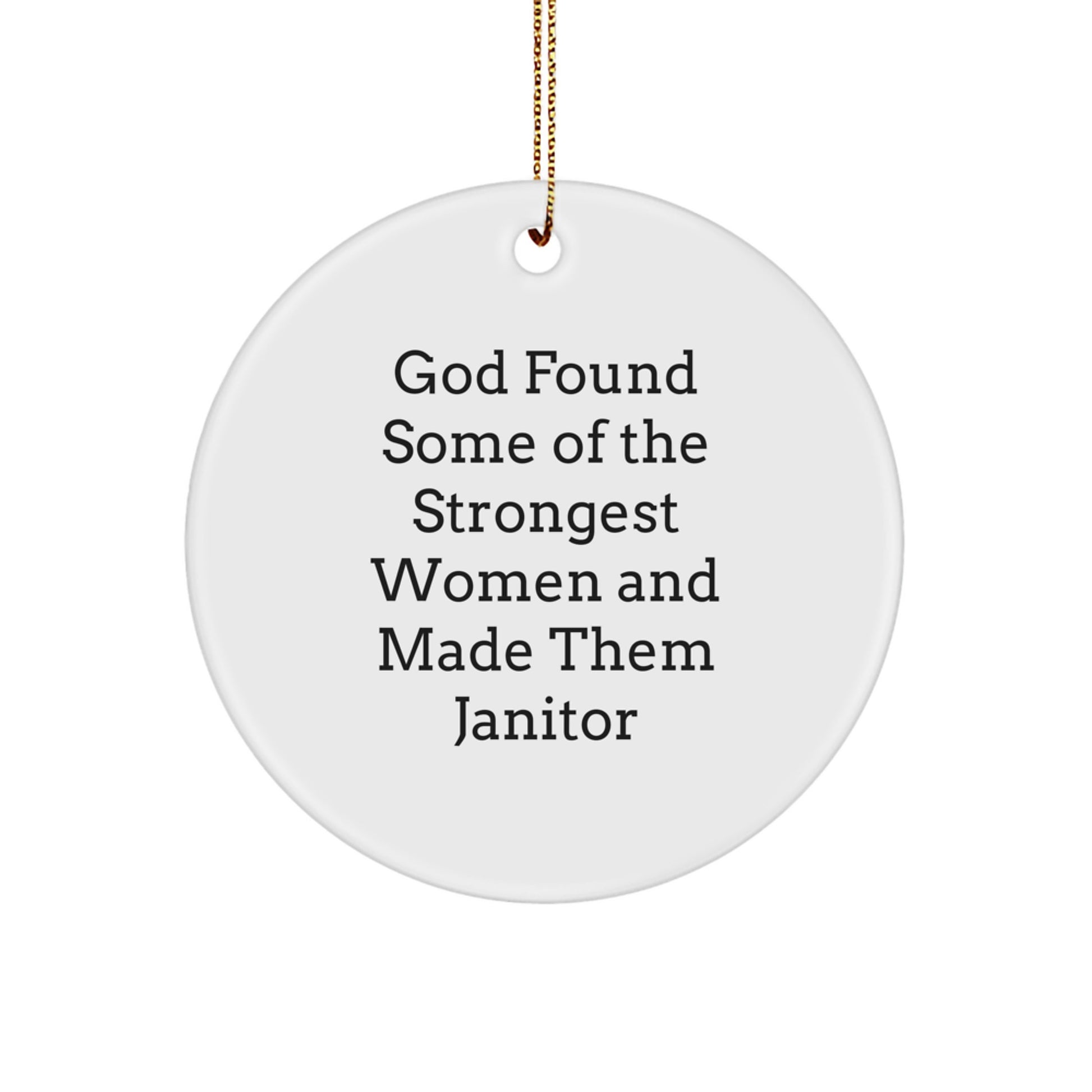 Funny Janitor Gifts from Men to Women Coworkers, Janitor Christmas Unique Gifts, Circle Ornament Quote 'God Found Some Of The Strongest Women And Made Them Janitor' - Image 1