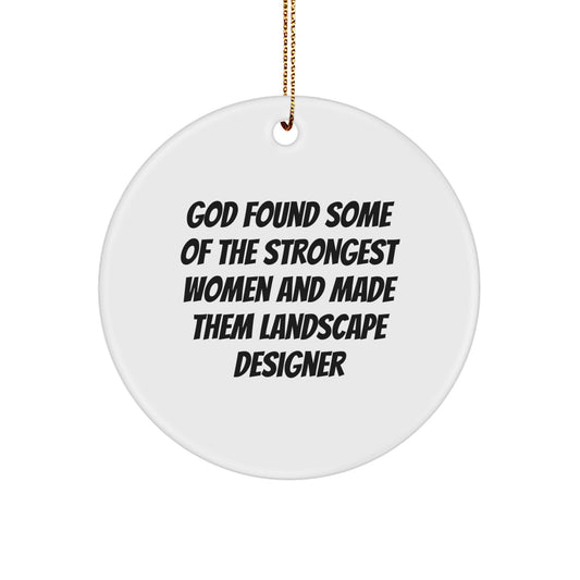 Funny Landscape Designer Gifts for Women, 'God Found Some Of The Strongest Women And Made Them Landscape Designer' Circle Ornament with Gold Cord, Christmas Unique Presents from Friends to Coworkers - Image 1