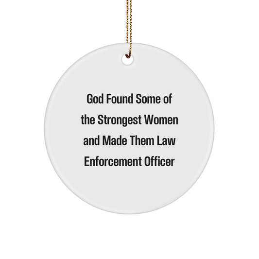Funny Inspirational Gifts from Men to Law Enforcement Officer Christmas Unique Circle Ornament 'God Found Some Of The Strongest Women And Made Them Law Enforcement Officer' - Image 1