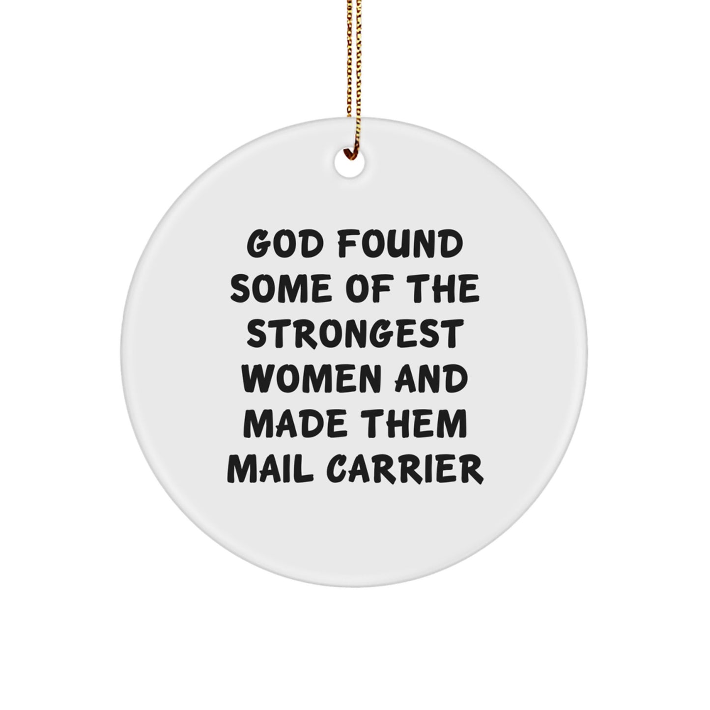 Funny Mail Carrier Gifts from Men or Women - God Found Some Of The Strongest Women And Made Them Mail Carrier Circle Ornament for Christmas - Image 1