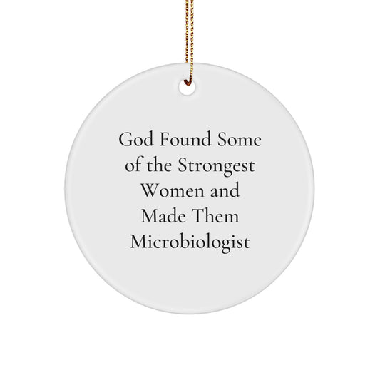 Funny Microbiologist Gifts from Friends, Inspirational Circle Ornament for Christmas Unique Gifts, 'God Found Some Of The Strongest Women And Made Them Microbiologist' Quote - Image 1