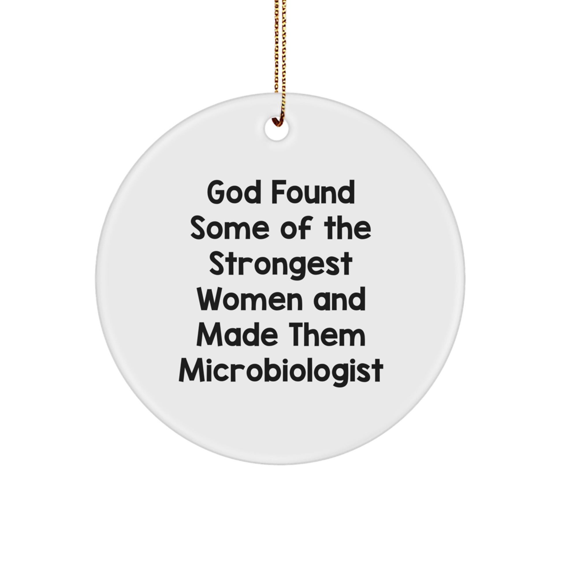 Funny Microbiologist Gifts from Women - God Found Some of the Strongest Women and Made Them Microbiologist, Christmas Unique Circle Ornament for Microbiologist Women - Image 1