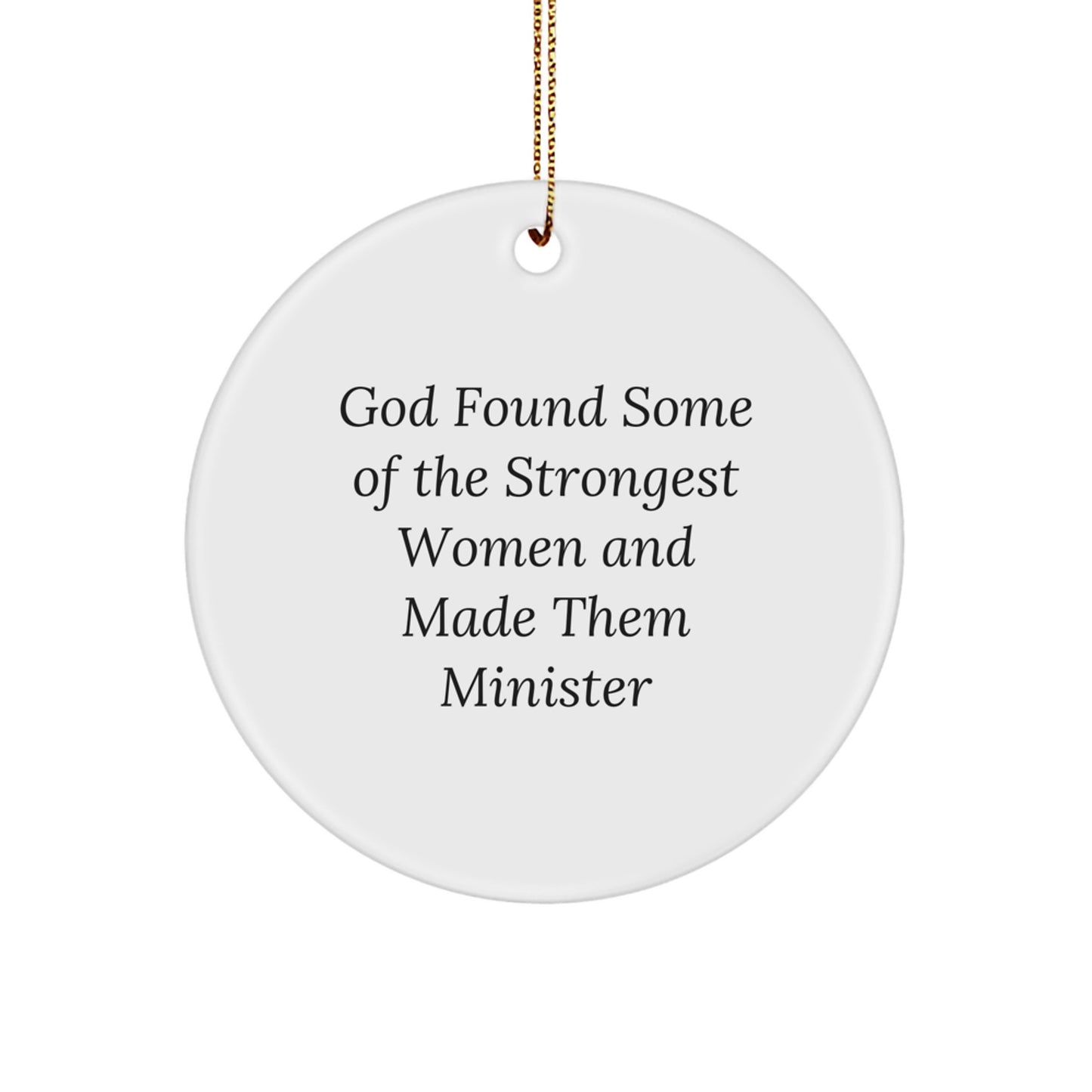Funny Minister Gifts from Women, Circle Ornament for Christmas, 'God Found Some Of The Strongest Women And Made Them Minister' Quote, Gifts for Minister, Unique Present - Image 1