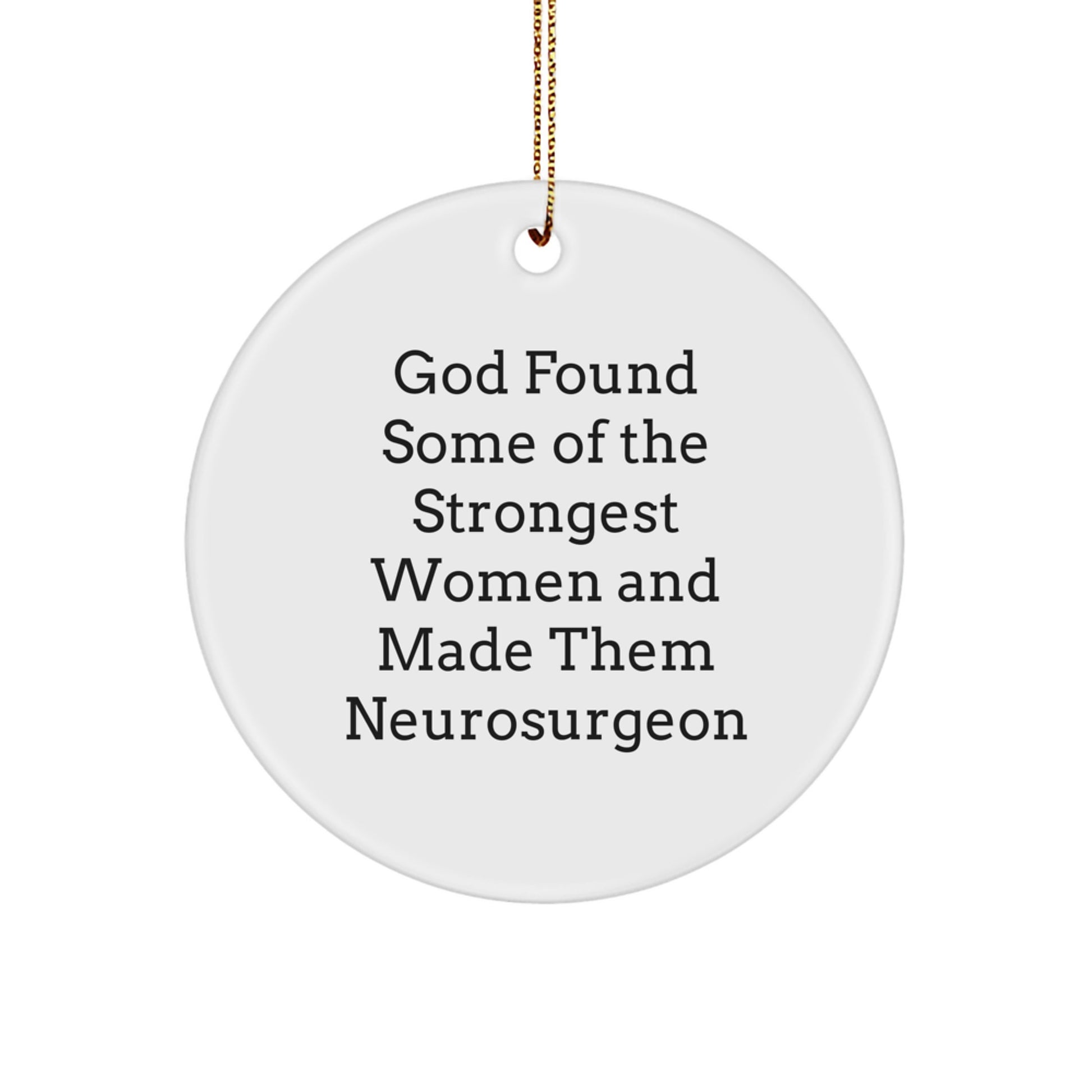 Funny Gifts from Men to Neurosurgeon Women, Inspirational Christmas Circle Ornament with Quote, Unique for Family - Image 1