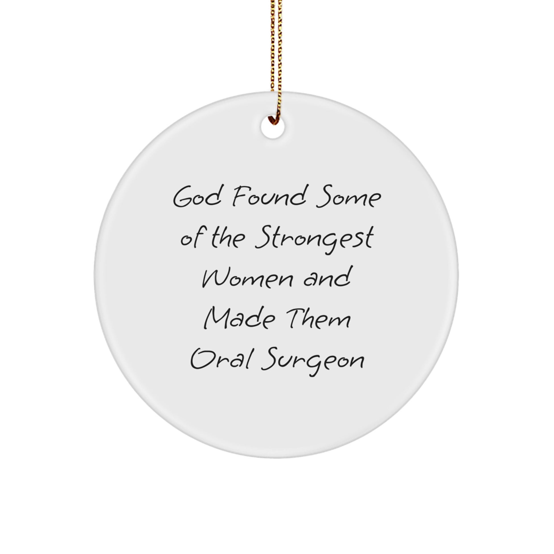 Funny Oral Surgeon Gifts from Men for Women - God Found Some Of The Strongest Women And Made Them Oral Surgeon Circle Ornament, Unique Christmas Unique Gifts - Image 1