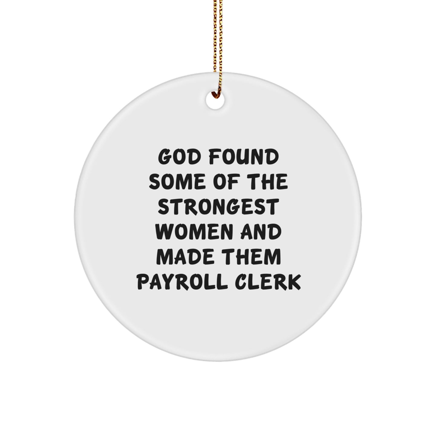 Funny Payroll Clerk Gifts from Men Women Friends Coworkers Family - God Found Strongest Women Made Them Payroll Clerk Circle Ornament - Image 1
