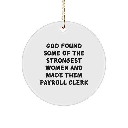 Funny Payroll Clerk Gifts from Men Women Friends Coworkers Family - God Found Strongest Women Made Them Payroll Clerk Circle Ornament - Image 1