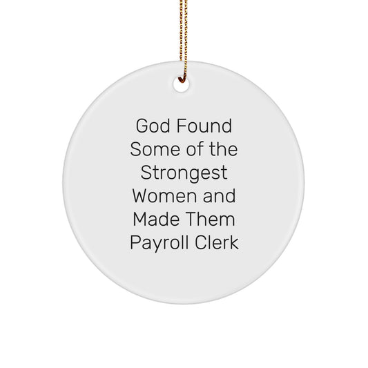 Funny Payroll Clerk Gifts from Women, Inspirational Circle Ornament for Christmas Unique Gifts, God Found Some Of The Strongest Women and Made Them Payroll Clerk, Payroll Clerk Office Decor - Image 1