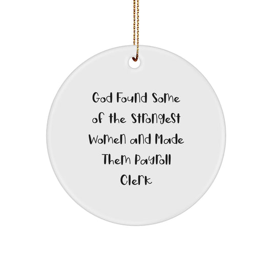Funny Payroll Clerk Christmas Unique Gifts from Women to Women, Inspirational Circle Ornament for Payroll Clerk, White Circle Shaped MDF - Image 1