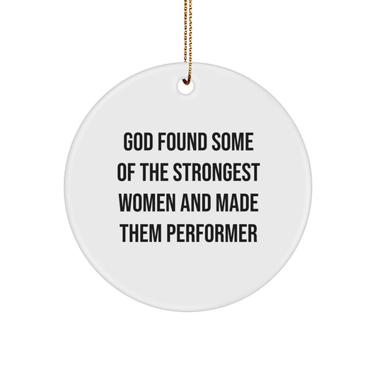 Funny Performer Gifts from Women for Men - God Found Some Of The Strongest Women And Made Them Performer Christmas Unique Decorations Circle Ornament - Image 1