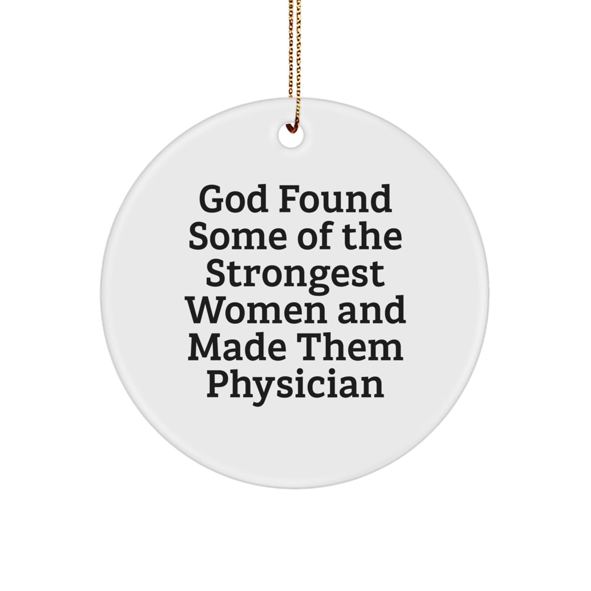 Funny Physician Gifts from God Found Some Of The Strongest Women And Made Them Physician, Circle Ornament for Christmas Unique Gifts for Physician - Image 1