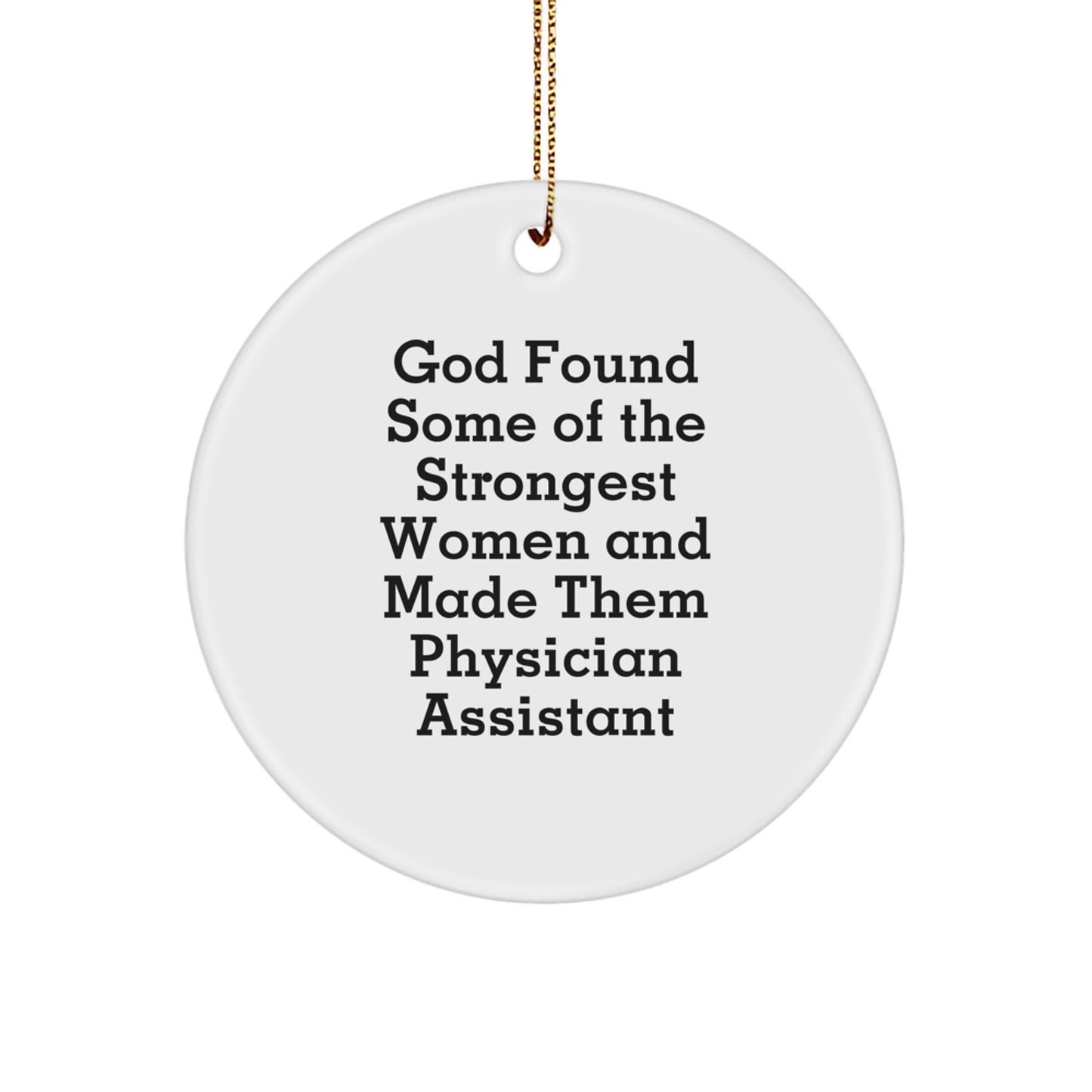 Funny 'God Found Some Of The Strongest Women And Made Them Physician Assistants' Christmas Unique Gifts for Physician Assistant from Friends - Image 1