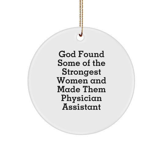 Funny 'God Found Some Of The Strongest Women And Made Them Physician Assistants' Christmas Unique Gifts for Physician Assistant from Friends - Image 1