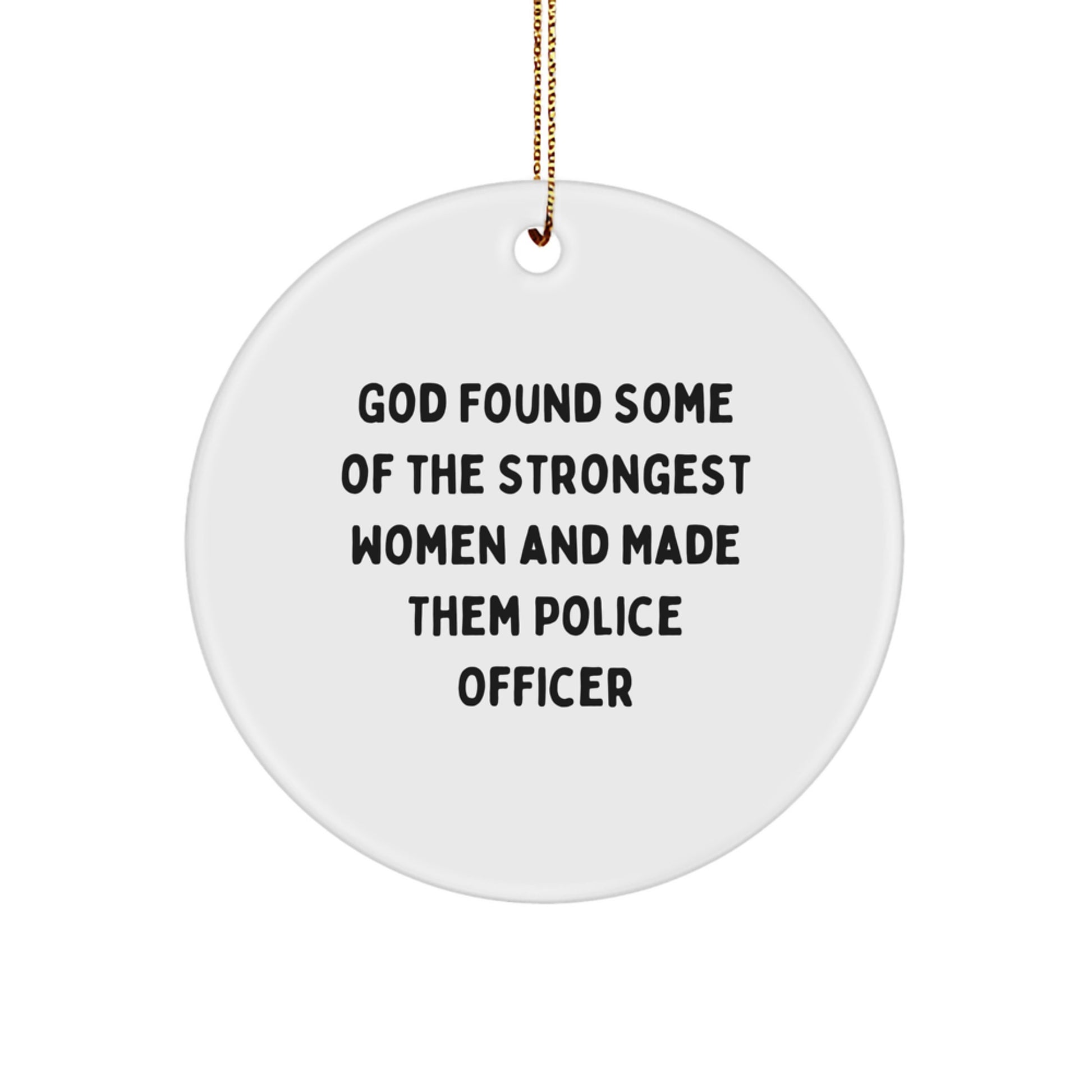 Funny Police Officer Gifts from Women for Police Officer Friends and Family, Inspirational Christmas Circle Ornament with God Found Some Of The Strongest Women - Image 1