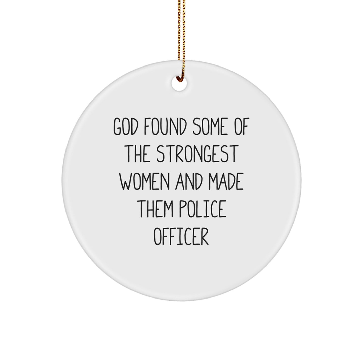 Funny Police Officer Gifts from Men to Women, Christmas Unique Circle Ornaments with Inspirational Quote 'God Found Some Of The Strongest Women And Made Them Police Officer' - Image 1