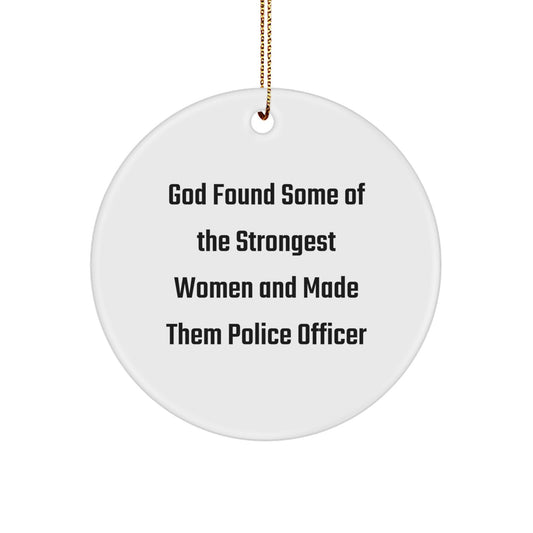 Funny Police Officer Gifts from Men for Women - Circle Ornament with 'God Found Some Of The Strongest Women And Made Them Police Officer' Quote, Christmas Unique Gifts - Image 1