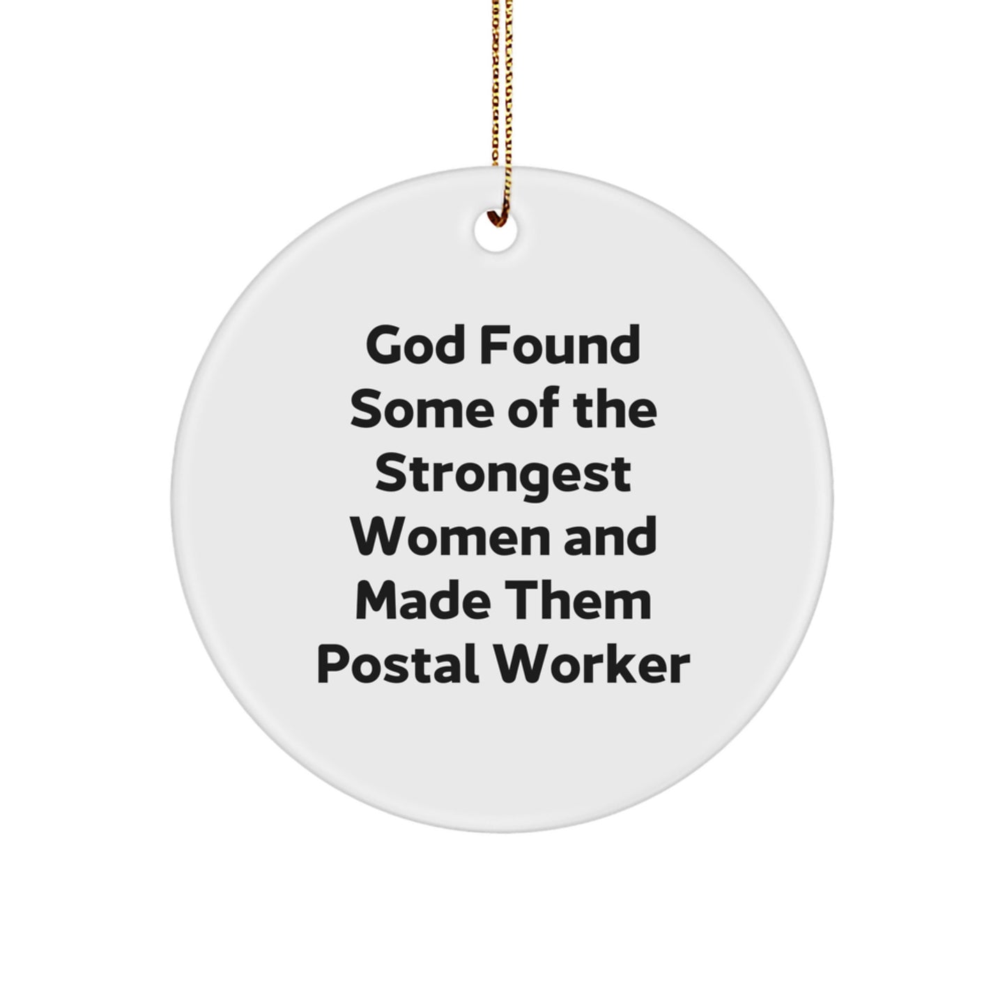 Funny Quotes Gifts for Postal Worker, Christmas Unique Circle Ornament, Circle Ornament with Funny Quote 'God Found Some Of The Strongest Women And Made Them Postal Worker' - Image 1