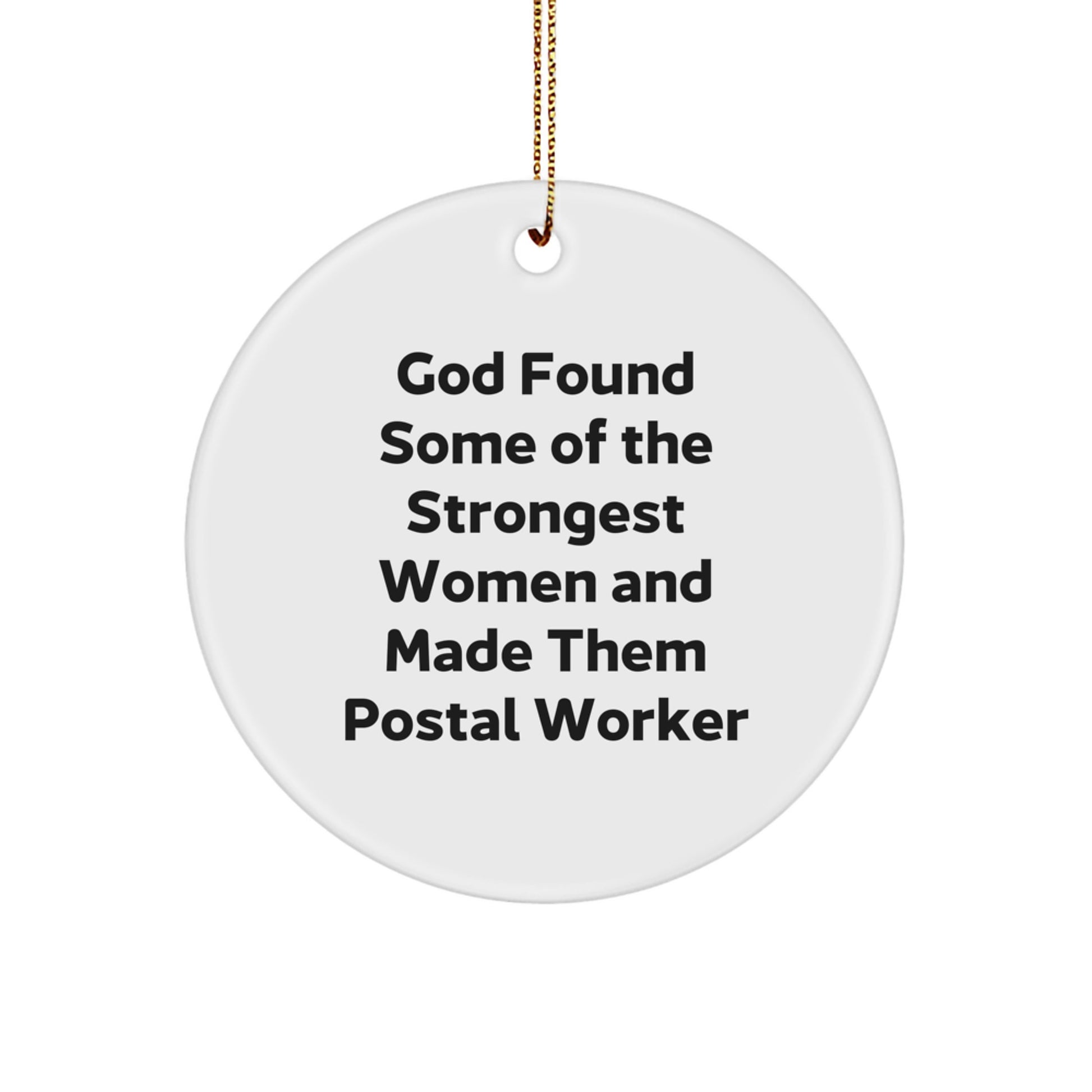 Funny Quotes Gifts for Postal Worker, Christmas Unique Circle Ornament, Circle Ornament with Funny Quote 'God Found Some Of The Strongest Women And Made Them Postal Worker' - Image 1
