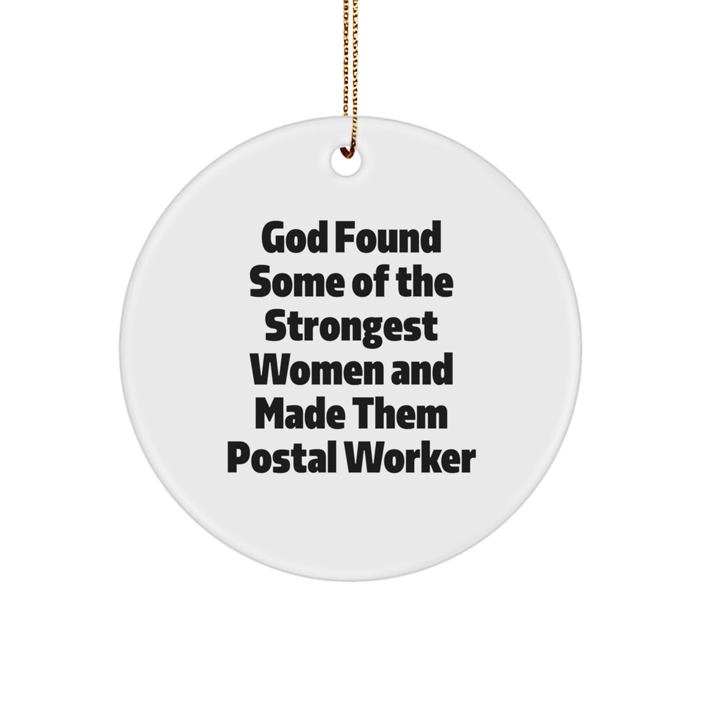 Funny Postal Worker Gifts, Circle Ornaments for Christmas - 'God Found Some Of The Strongest Women And Made Them Postal Worker' Quote, Unique Gifts for Postal Worker, Men, Women, Family, Friends - Image 1