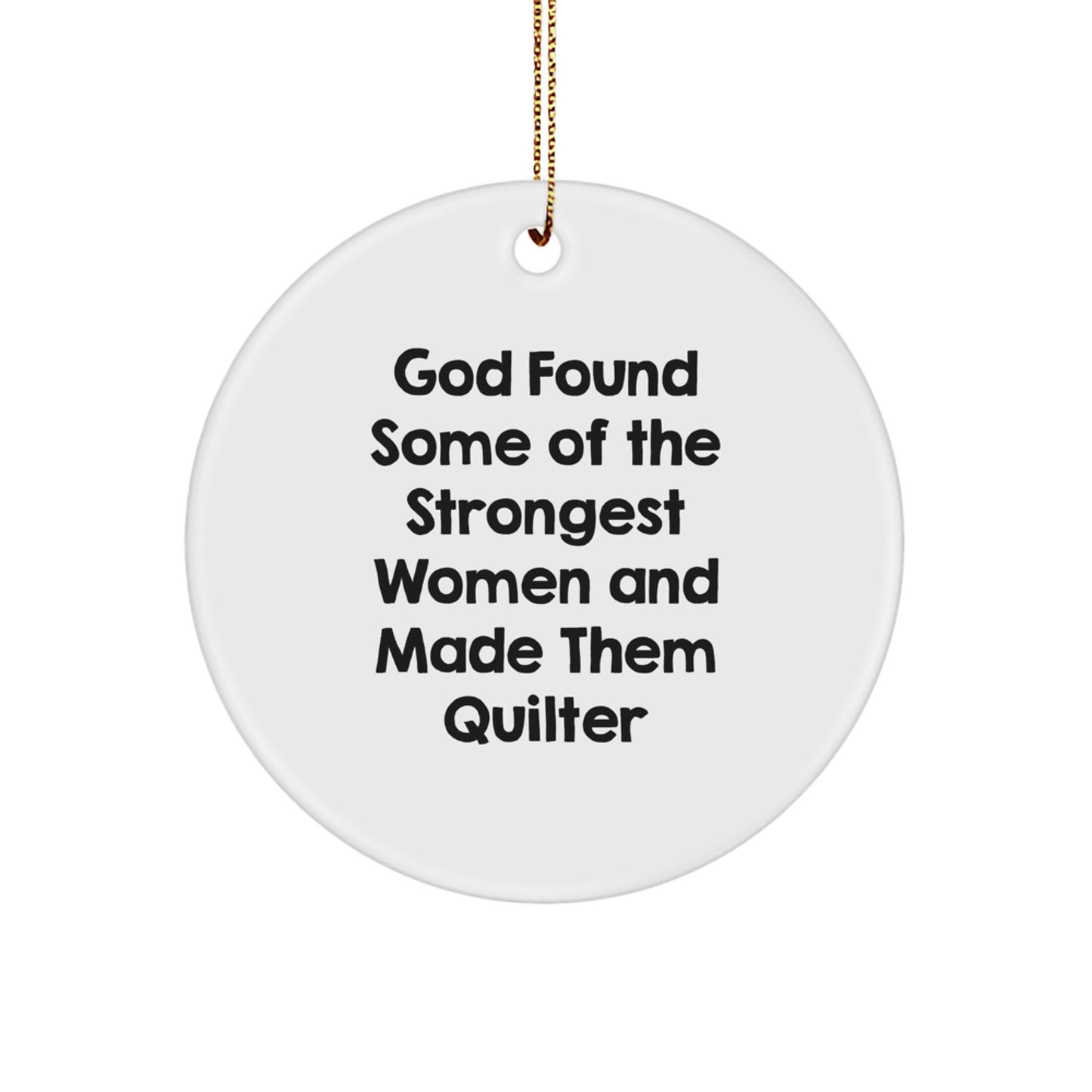 Quilter's Delight, Funny Circle Ornament, 'God Found Some Of The Strongest Women And Made Them Quilter' Gifts for Quilter, Christmas Unique Gifts from Women to Quilter - Image 1