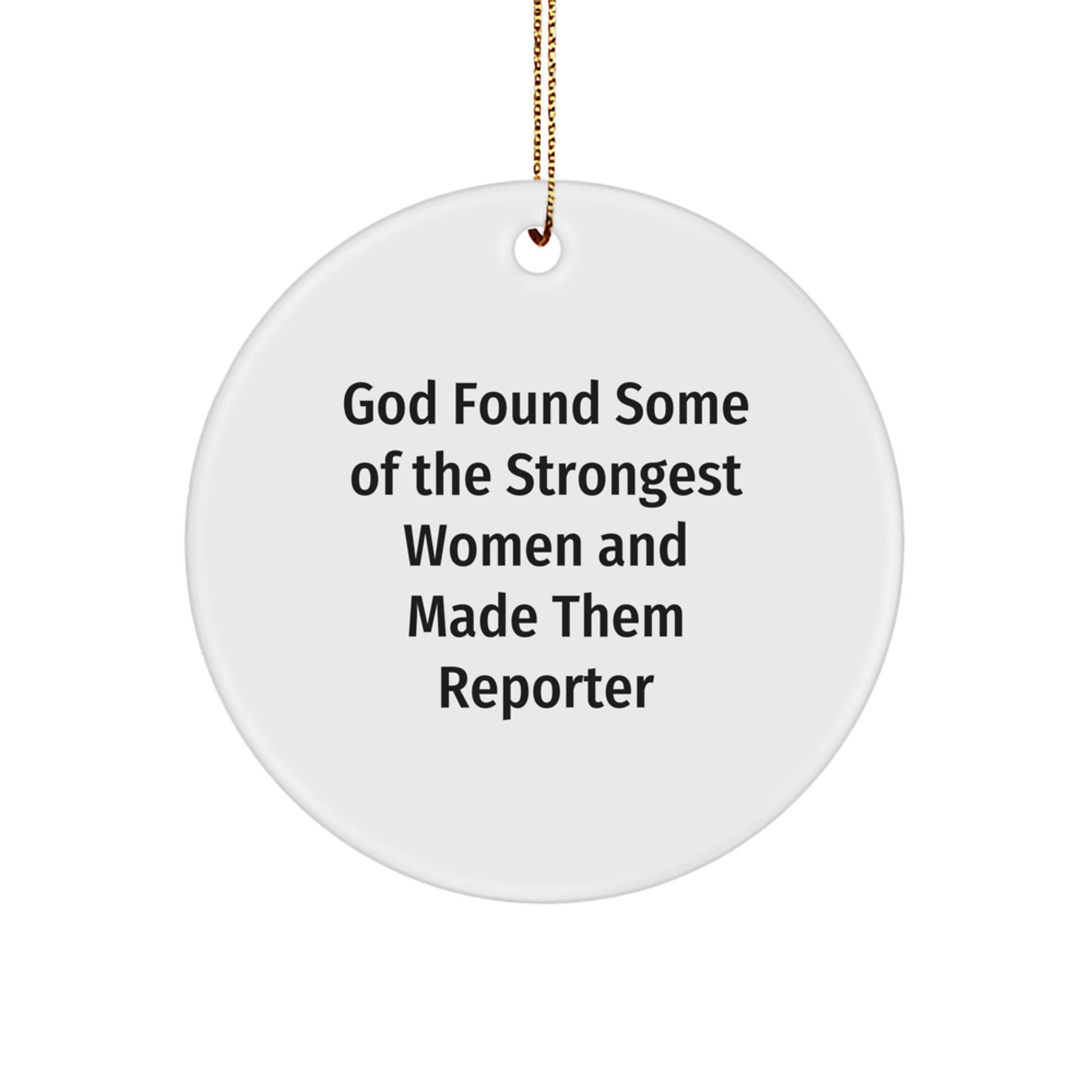 Inspiring Reporter Gifts from Friends for Christmas - God Found Some Of The Strongest Women And Made Them Reporter Circle Ornament - Image 1