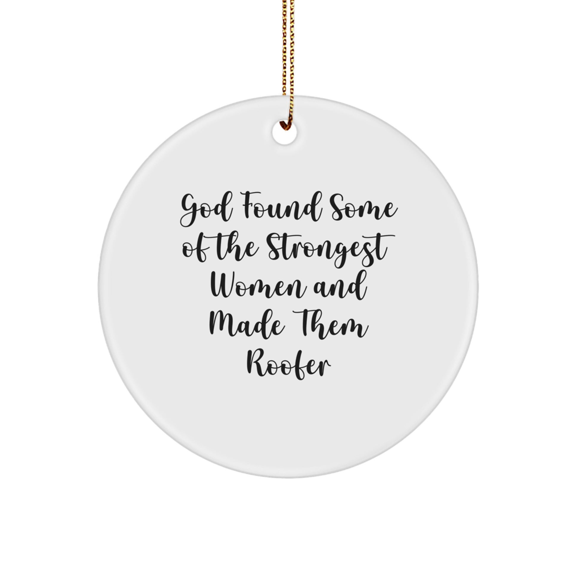 Funny Roofer Gifts from Men, Women, Friends, Coworkers, Family - 'God Found Some Of The Strongest Women And Made Them Roofer' Circle Ornament for Christmas - Image 1