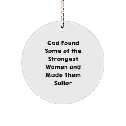 Sailor Gifts, Funny Christmas Circle Ornament for Men, Women, Friends, Coworkers, and Family - God Found Some Of The Strongest Women And Made Them Sailor - Image 1