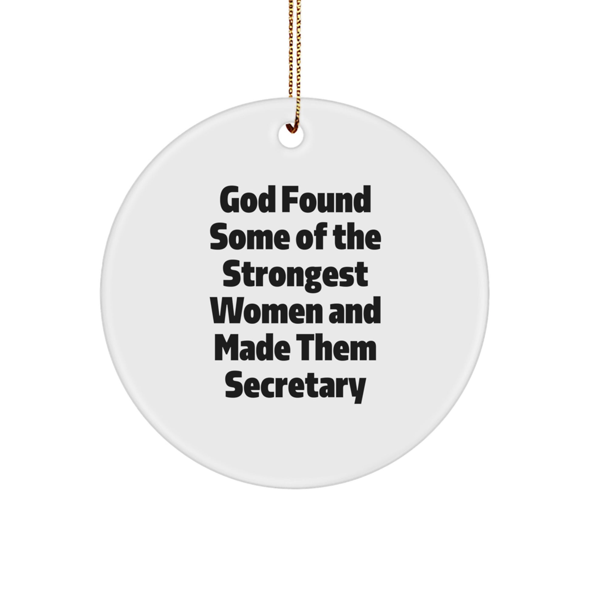 Funny Secretary Gifts, Inspirational Circle Ornament for Christmas, God Found Some Of The Strongest Women And Made Them Secretary, Gifts from Family for Secretary - Image 1