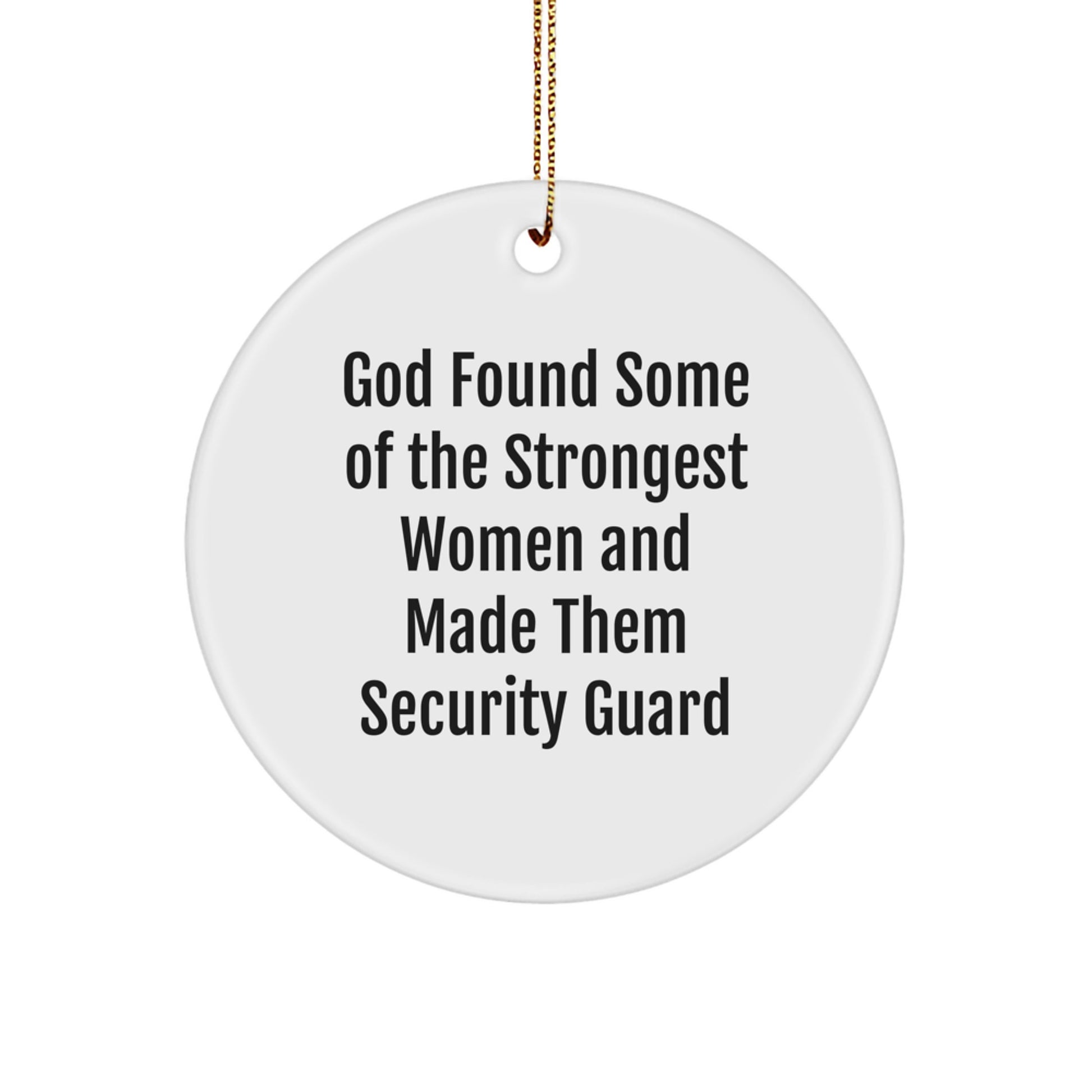Funny Gifts for Security Guard Women - Circle Ornament, God Found Some Of The Strongest Women And Made Them Security Guard - Image 1