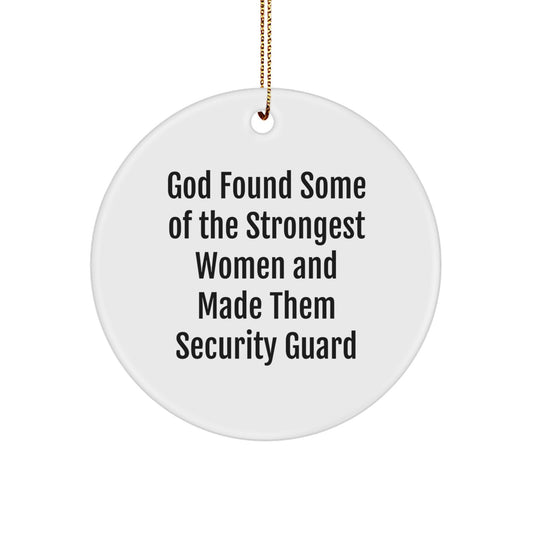 Funny Gifts for Security Guard Women - Circle Ornament, God Found Some Of The Strongest Women And Made Them Security Guard - Image 1