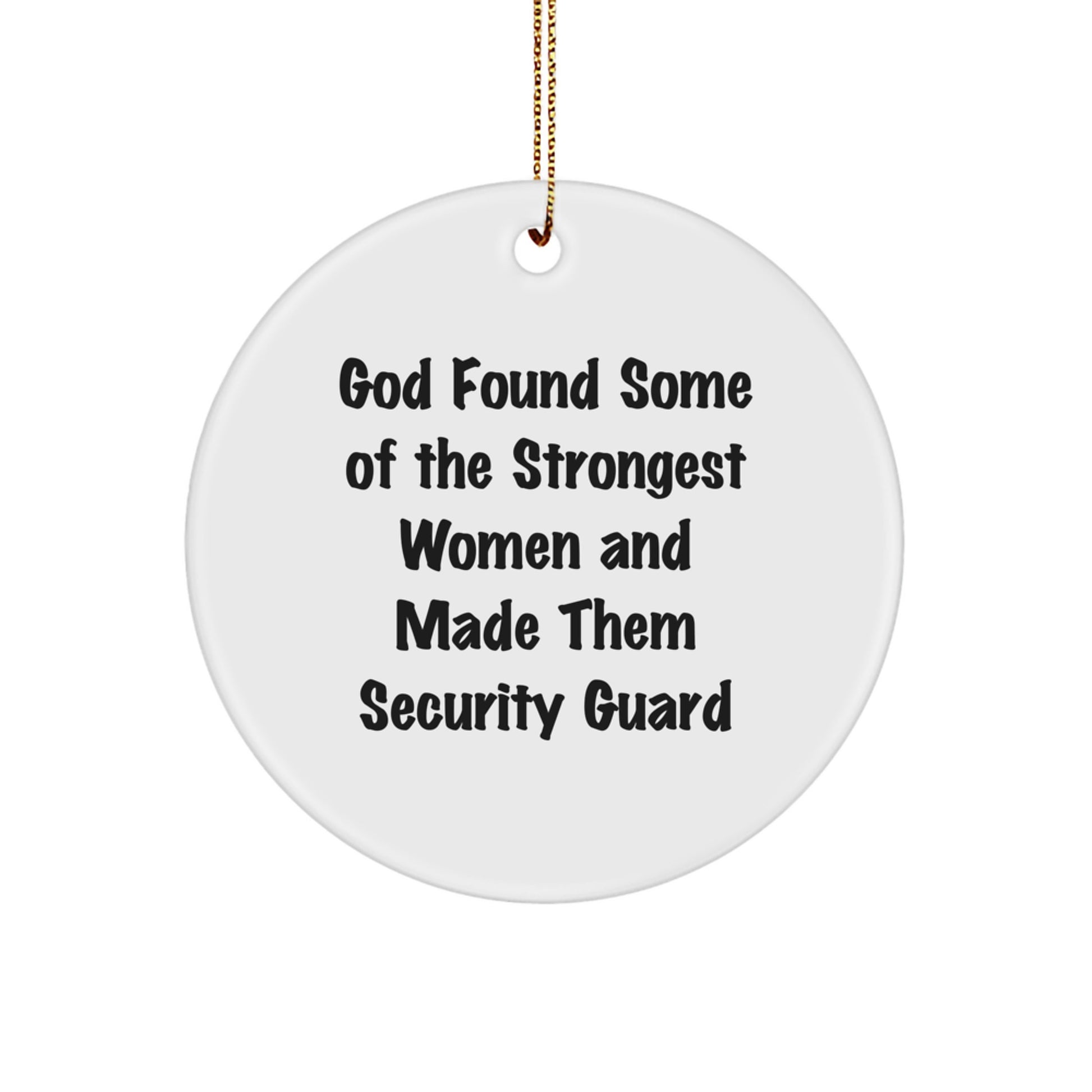Funny Security Guard Gifts from Men for Security Guard Women - God Found Some Of The Strongest Women And Made Them Security Guard Circle Ornament Christmas Unique Gifts - Image 1