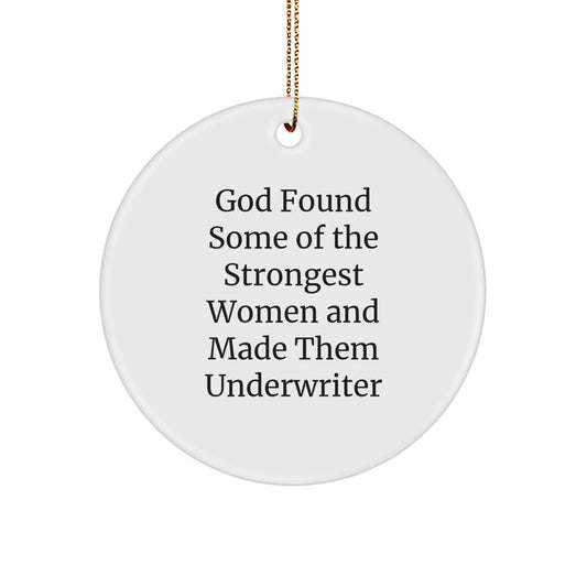 Underwriter Circle Ornament, Funny Quote 'God Found Some Of The Strongest Women And Made Them Underwriter', Gifts from Men to Underwriter, Unique Christmas Unique Gifts - Image 1