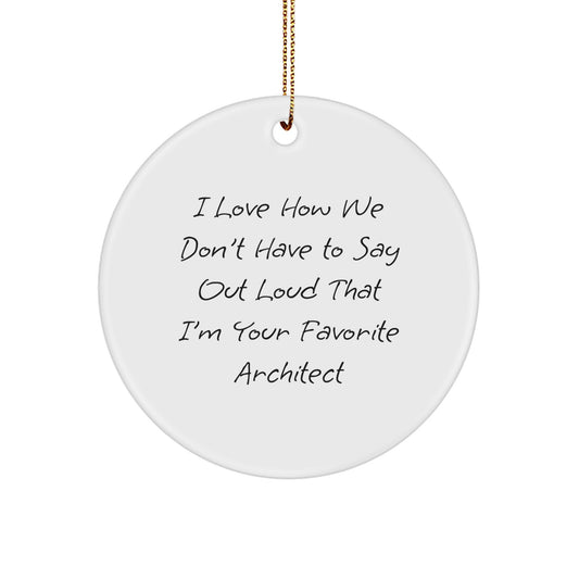 Funny Architect Gifts, Circle Ornament, Quote: 'I Love How We Don't Have To Say Out Loud', Unique Christmas Unique Gifts from Men to Favorite Architects - Image 1